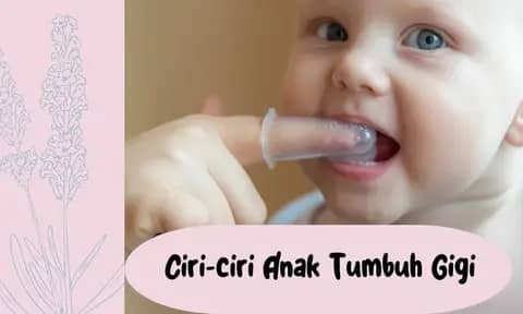 12 Ciri-Ciri Anak Tumbuh Gigi, Lengkap dengan Tahapan Pertumbuhan dan Cara Menenangkannya